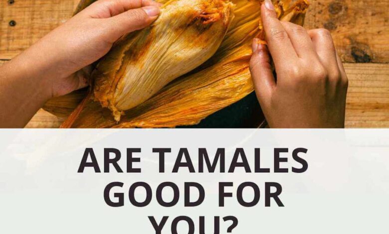 Are Tamales Healthy